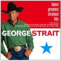 George Strait - Latest Greatest Straitest Hits George Strait - Latest Greatest Straitest Hits